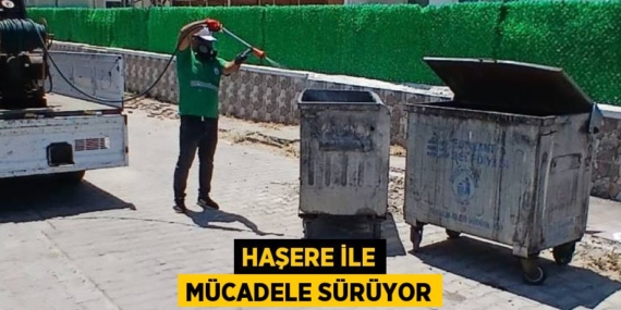 HAŞERE İLE MÜCADELE SÜRÜYOR