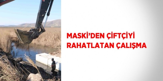 MASKİ’DEN ÇİFTÇİYİ RAHATLATAN ÇALIŞMA