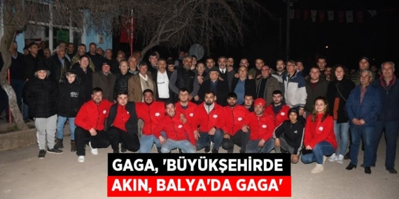 GAGA, “BÜYÜKŞEHİRDE AKIN, BALYA’DA GAGA”