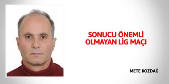 SONUCU ÖNEMLİ OLMAYAN LİG MAÇI