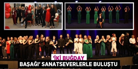 ‘İKİ BUĞDAY BAŞAĞI’ SANATSEVERLERLE BULUŞTU