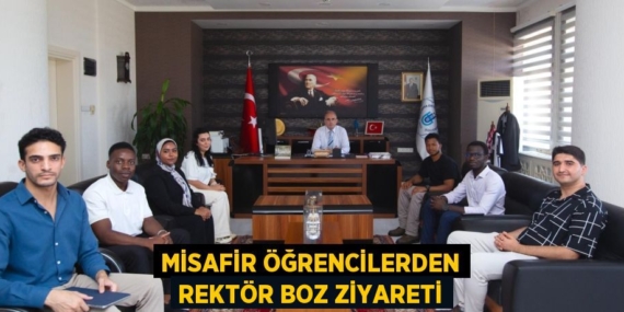 MİSAFİR ÖĞRENCİLERDEN REKTÖR BOZ ZİYARETİ