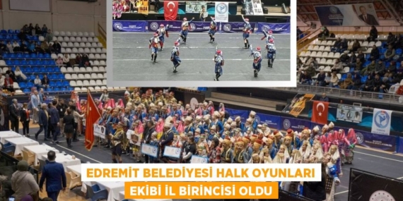 EDREMİT BELEDİYESİ HALK OYUNLARI EKİBİ İL BİRİNCİSİ OLDU