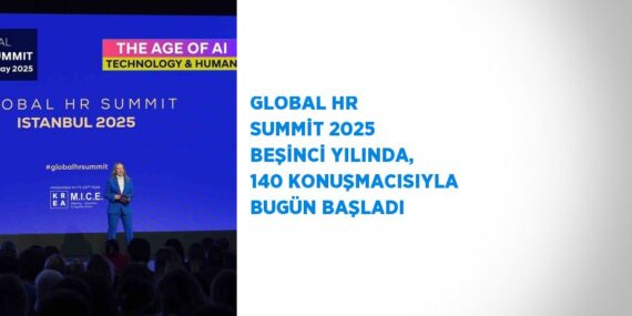 GLOBAL HR SUMMİT 2025 BEŞİNCİ YILINDA, 140 KONUŞMACISIYLA BUGÜN BAŞLADI