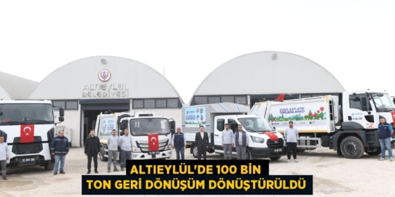 ALTIEYLÜL’DE 100 BİN TON GERİ DÖNÜŞÜM DÖNÜŞTÜRÜLDÜ