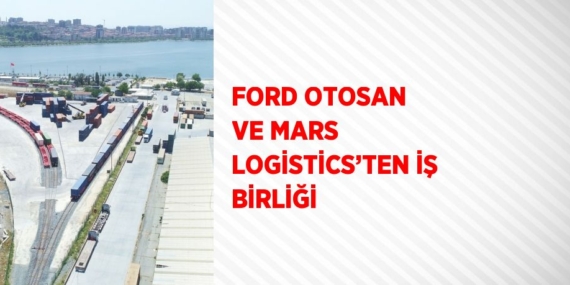 FORD OTOSAN VE MARS LOGİSTİCS’TEN İŞ BİRLİĞİ