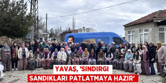 YAVAŞ, “SINDIRGI SANDIKLARI PATLATMAYA HAZIR”