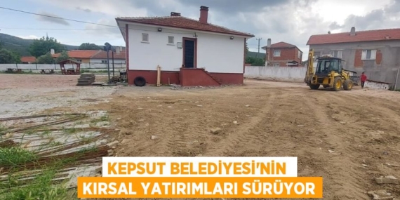 KEPSUT BELEDİYESİ’NİN  KIRSAL YATIRIMLARI SÜRÜYOR