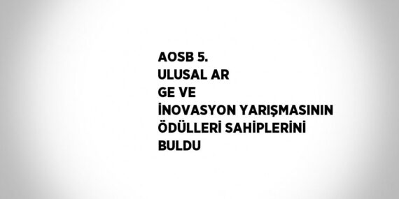 AOSB 5. ULUSAL AR GE VE İNOVASYON YARIŞMASININ ÖDÜLLERİ SAHİPLERİNİ BULDU