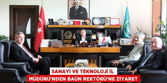 SANAYİ VE TEKNOLOJİ İL MÜDÜRÜ’NDEN BAÜN REKTÖRÜ’NE ZİYARET