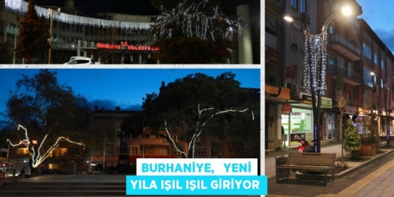 BURHANİYE,   YENİ YILA IŞIL IŞIL GİRİYOR