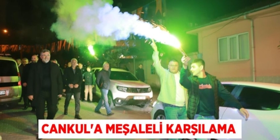 CANKUL’A MEŞALELİ KARŞILAMA
