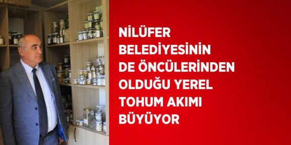NİLÜFER BELEDİYESİNİN DE ÖNCÜLERİNDEN OLDUĞU YEREL TOHUM AKIMI BÜYÜYOR