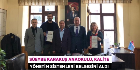 SÜEYBE KARAKUŞ ANAOKULU, KALİTE YÖNETİM SİSTEMLERİ BELGESİNİ ALDI
