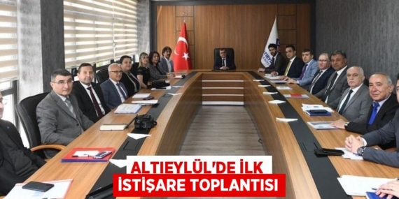 ALTIEYLÜL’DE İLK İSTİŞARE TOPLANTISI