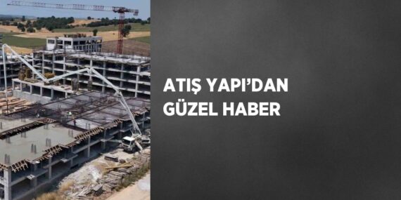 ATIŞ YAPI’DAN GÜZEL HABER