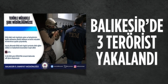 BALIKESİR’DE 3 TERÖRİST YAKALANDI