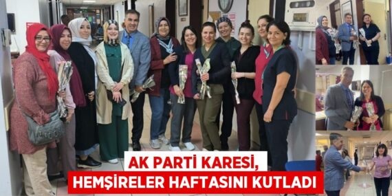 AK PARTİ KARESİ, HEMŞİRELER HAFTASINI KUTLADI