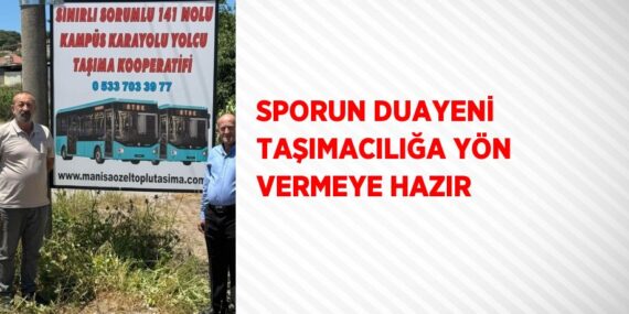 SPORUN DUAYENİ TAŞIMACILIĞA YÖN VERMEYE HAZIR