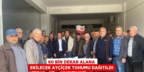 60 BİN DEKAR ALANA EKİLECEK AYÇİÇEK TOHUMU DAĞITILDI