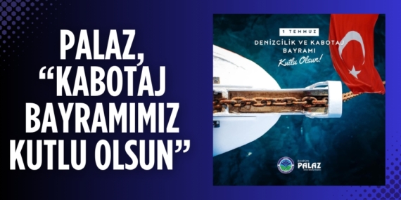 PALAZ, “KABOTAJ BAYRAMIMIZ KUTLU OLSUN”