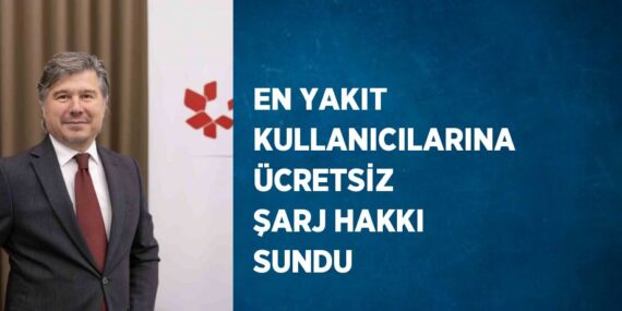 EN YAKIT KULLANICILARINA ÜCRETSİZ ŞARJ HAKKI SUNDU