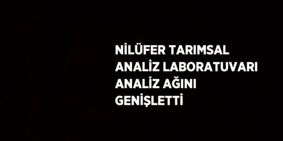 NİLÜFER TARIMSAL ANALİZ LABORATUVARI ANALİZ AĞINI GENİŞLETTİ