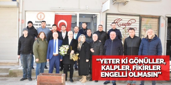 “YETER Kİ GÖNÜLLER, KALPLER,  FİKİRLER ENGELLİ OLMASIN”