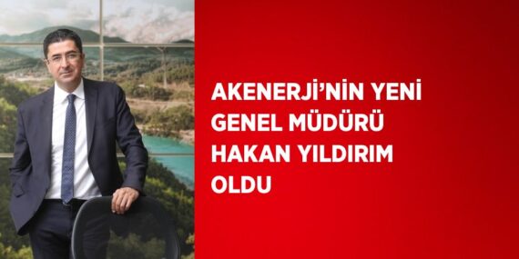 AKENERJİ’NİN YENİ GENEL MÜDÜRÜ HAKAN YILDIRIM OLDU
