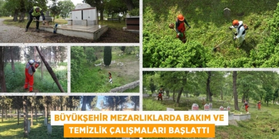 BÜYÜKŞEHİR MEZARLIKLARDA BAKIM VE  TEMİZLİK ÇALIŞMALARI BAŞLATTI