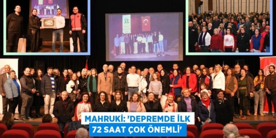 MAHRUKİ: “DEPREMDE İLK 72 SAAT ÇOK ÖNEMLİ”