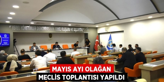 MAYIS AYI OLAĞAN MECLİS TOPLANTISI YAPILDI