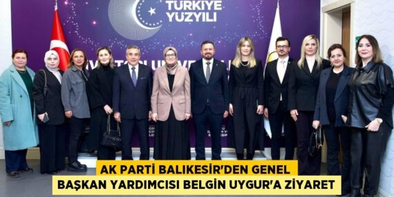 AK PARTİ BALIKESİR’DEN GENEL BAŞKAN YARDIMCISI BELGİN UYGUR’A ZİYARET