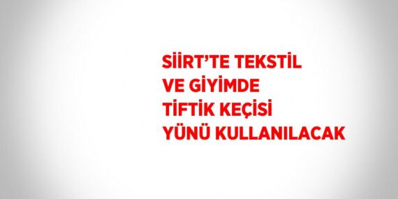 SİİRT’TE TEKSTİL VE GİYİMDE TİFTİK KEÇİSİ YÜNÜ KULLANILACAK