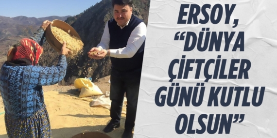 ERSOY, “DÜNYA ÇİFTÇİLER GÜNÜ KUTLU OLSUN”