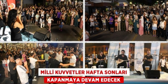 MİLLİ KUVVETLER HAFTA SONLARI  KAPANMAYA DEVAM EDECEK