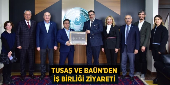 TUSAŞ VE BAÜN’DEN İŞ BİRLİĞİ ZİYARETİ