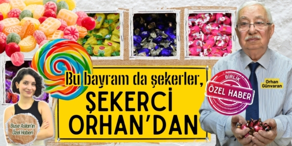 Bu bayram da şekerler,  ŞEKERCİ ORHAN’DAN