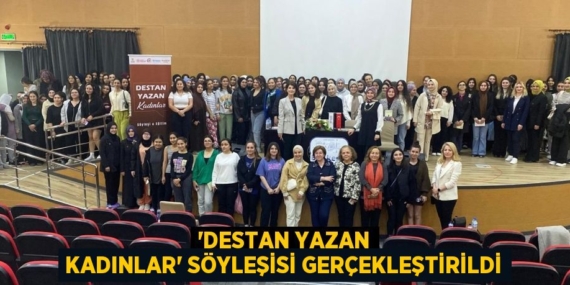 “DESTAN YAZAN KADINLAR” SÖYLEŞİSİ GERÇEKLEŞTİRİLDİ
