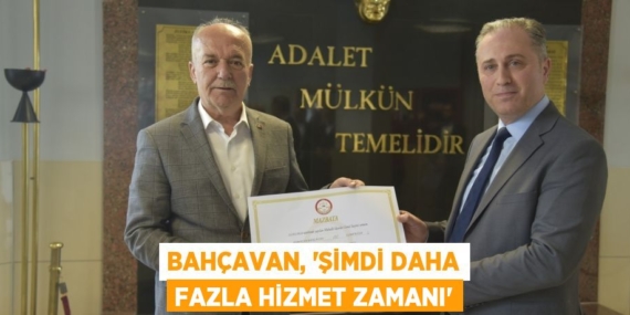 BAHÇAVAN, “ŞİMDİ DAHA FAZLA HİZMET ZAMANI”