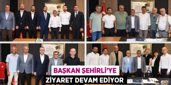 BAŞKAN ŞEHİRLİ’YE ZİYARET DEVAM EDİYOR