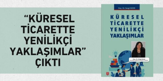 “KÜRESEL TİCARETTE YENİLİKÇİ YAKLAŞIMLAR” ÇIKTI