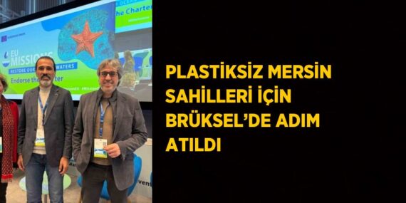 PLASTİKSİZ MERSİN SAHİLLERİ İÇİN BRÜKSEL’DE ADIM ATILDI