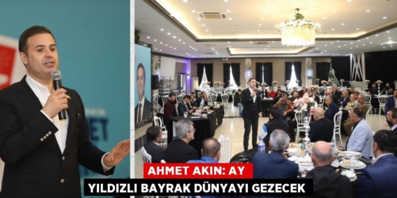 AHMET AKIN: AY YILDIZLI BAYRAK DÜNYAYI GEZECEK