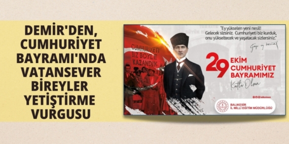 DEMİR’DEN, CUMHURİYET BAYRAMI’NDA VATANSEVER BİREYLER YETİŞTİRME VURGUSU