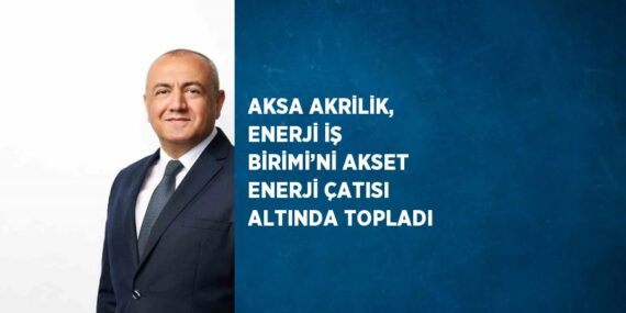 AKSA AKRİLİK, ENERJİ İŞ BİRİMİ’Nİ AKSET ENERJİ ÇATISI ALTINDA TOPLADI