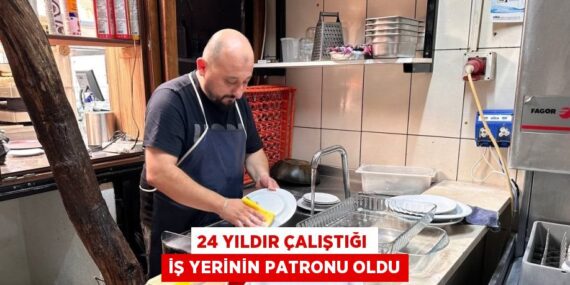 24 YILDIR ÇALIŞTIĞI İŞ YERİNİN PATRONU OLDU