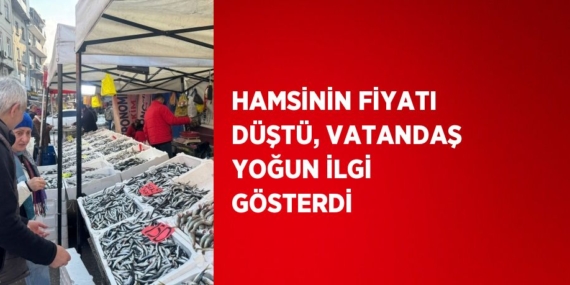 HAMSİNİN FİYATI DÜŞTÜ, VATANDAŞ YOĞUN İLGİ GÖSTERDİ