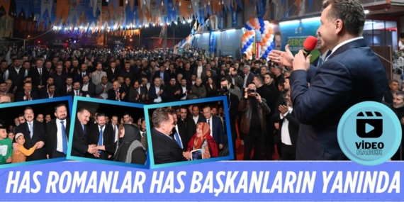HAS ROMANLAR HAS BAŞKANLARIN YANINDA