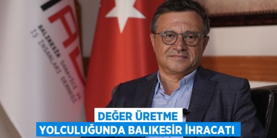 DEĞER ÜRETME YOLCULUĞUNDA BALIKESİR İHRACATI